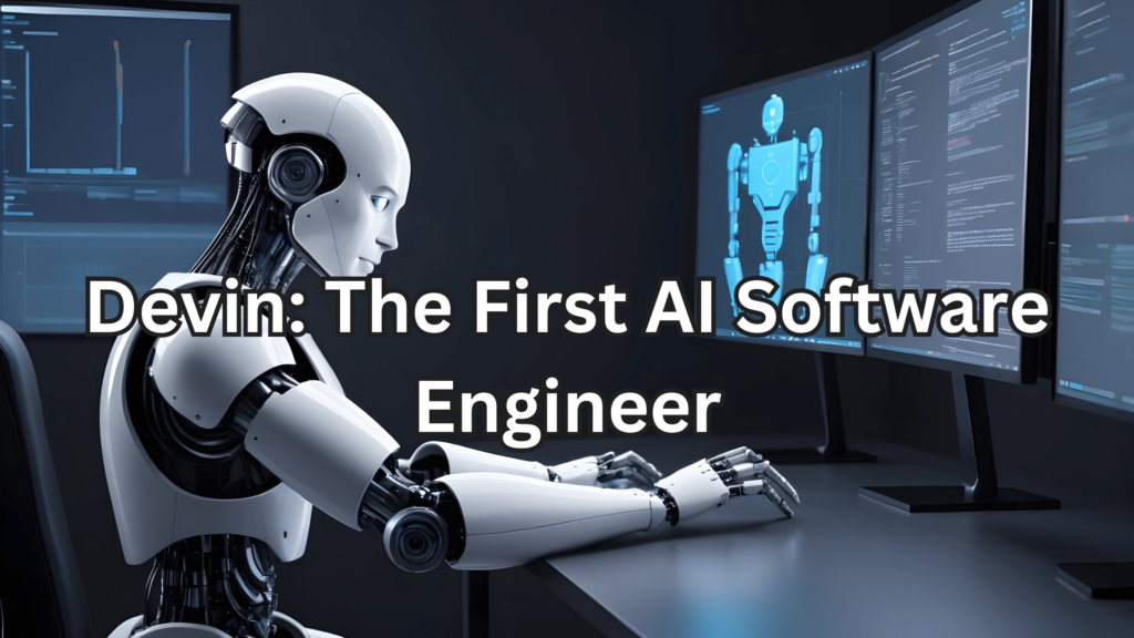 Devin: The First AI Software Engineer